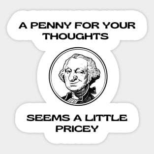 A Penny For Your Thoughts Seems A Little Pricey Sticker